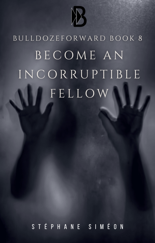 BulldozeForward Book 8 Become An Incorruptible Fellow.png